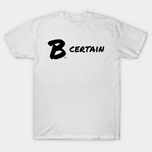 B Certain T-Shirt